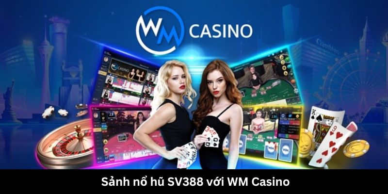 Sảnh nổ hũ WM Casino 