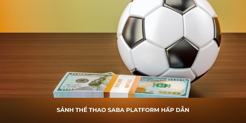 Sảnh thể thao Saba Platform hấp dẫn